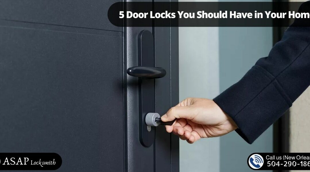 5 Door Locks You Should Have in Your Home Locksmith New Orleans