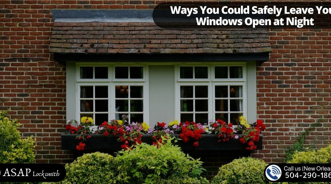 Ways You Could Safely Leave Your Windows Open at Night