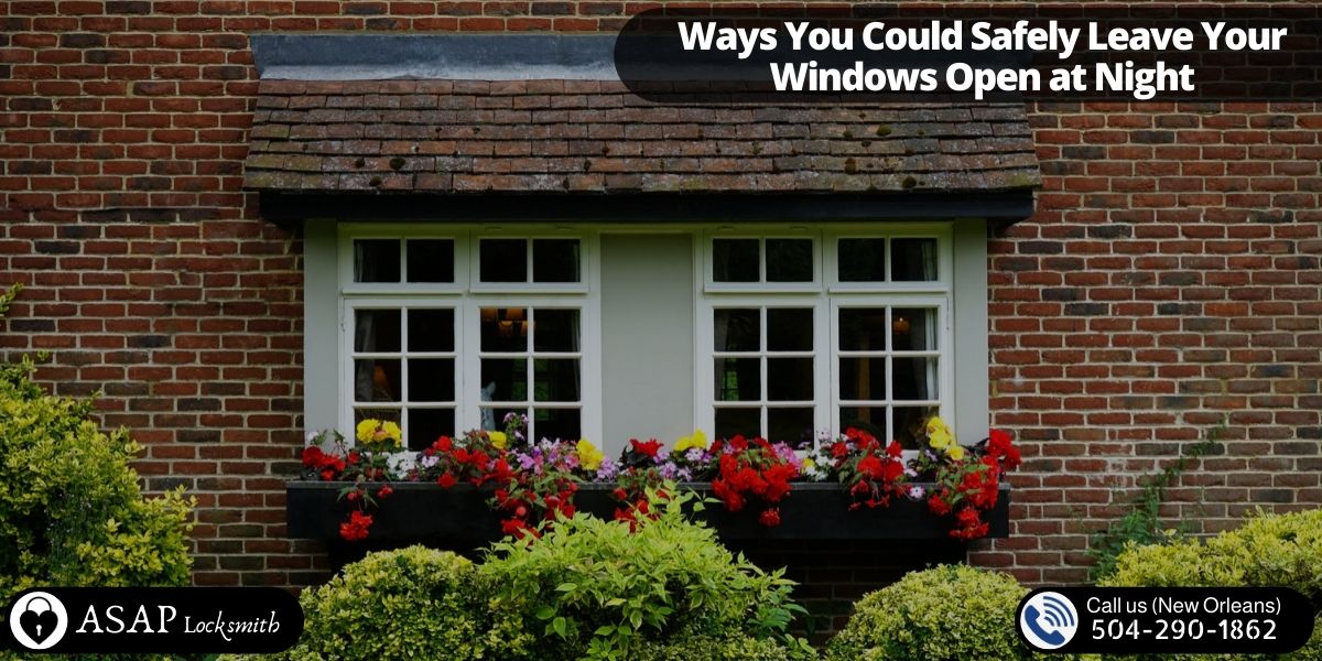 Ways You Could Safely Leave Your Windows Open at Night